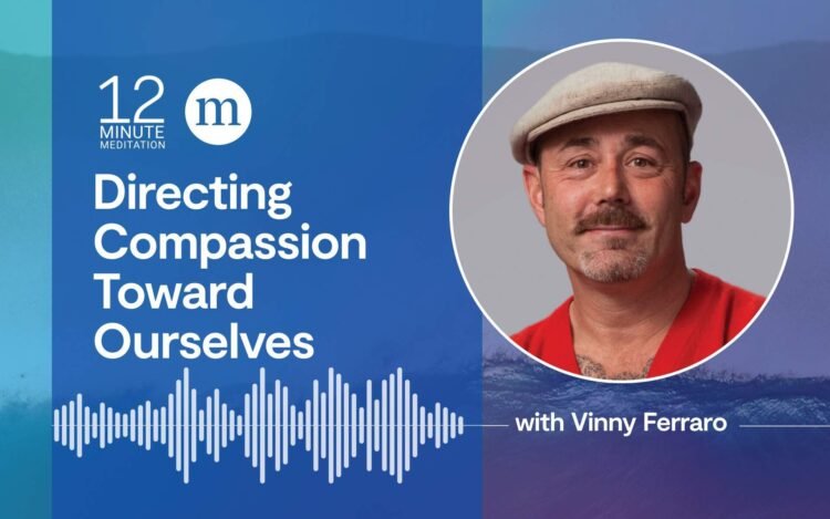 Vinny Ferraro: Directing Compassion Towards Ourselves