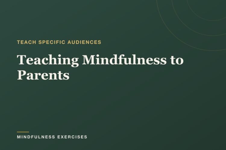 Educating Mindfulness to Dad and mom: A Instructor’s Information