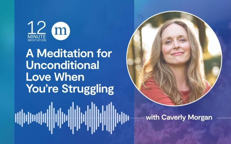 Caverly Morgan: A Meditation for Unconditional Love When You’re Struggling